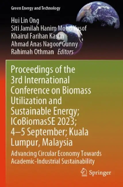 Proceedings of the 3rd International Conference on Biomass Utilization and Sustainable Energy; ICoBiomasSE 2023; 4?5 September; Kuala Lumpur, Malaysia by Hui Lin Ong