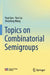Topics on Combinatorial Semigroups by Yuqi Guo