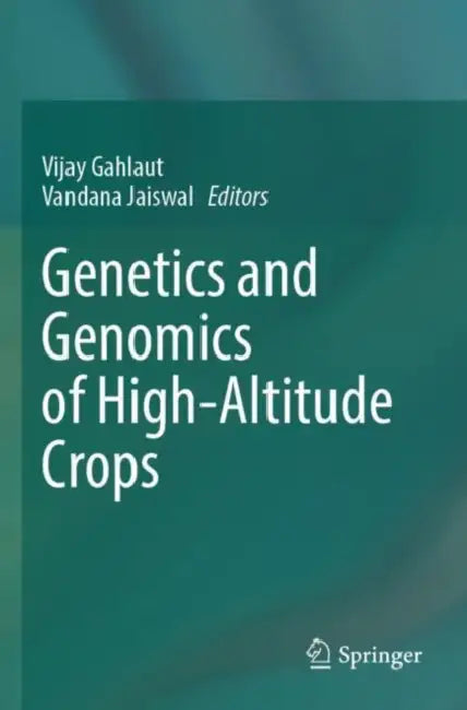 Genetics and Genomics of High-Altitude Crops by Vijay Gahlaut