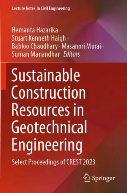 Sustainable Construction Resources in Geotechnical Engineering: Select Proceedings of Crest 2023 by Hemanta Hazarika