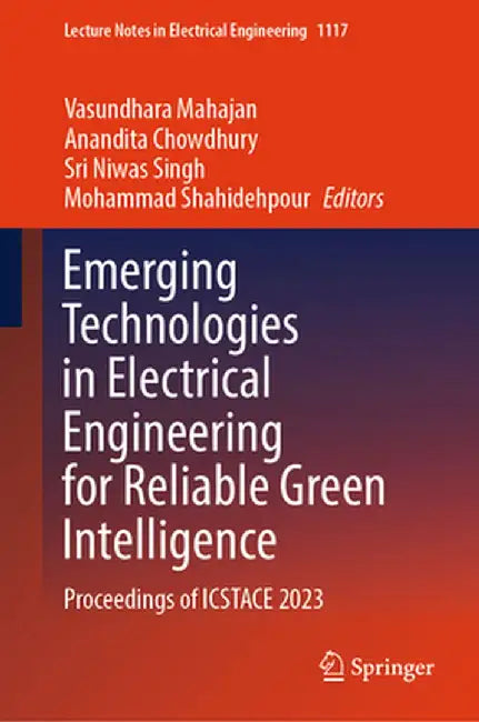 Emerging Technologies in Electrical Engineering for Reliable Green Intelligence: Proceedings of Icstace 2023 by Vasundhara Mahajan