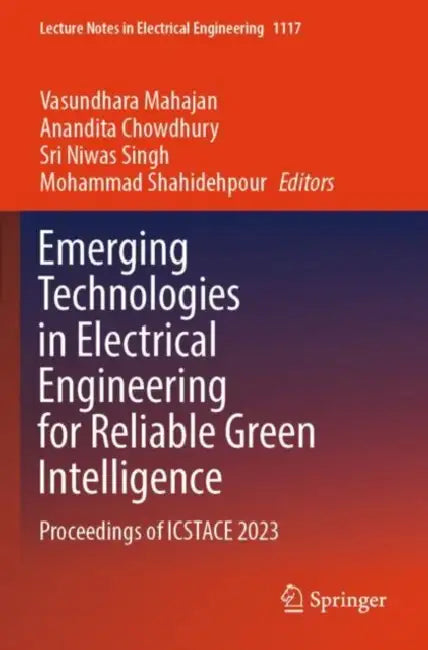Emerging Technologies in Electrical Engineering for Reliable Green Intelligence: Proceedings of Icstace 2023 by Vasundhara Mahajan