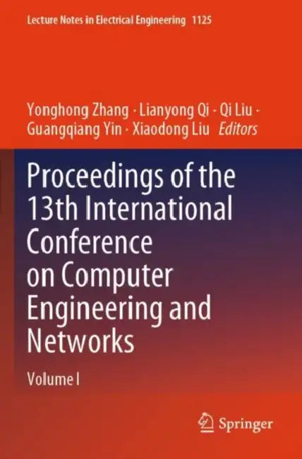 Proceedings of the 13th International Conference on Computer Engineering and Networks: 1125 (Lecture Notes in Electrical Engineering) by Guangqiang Yin