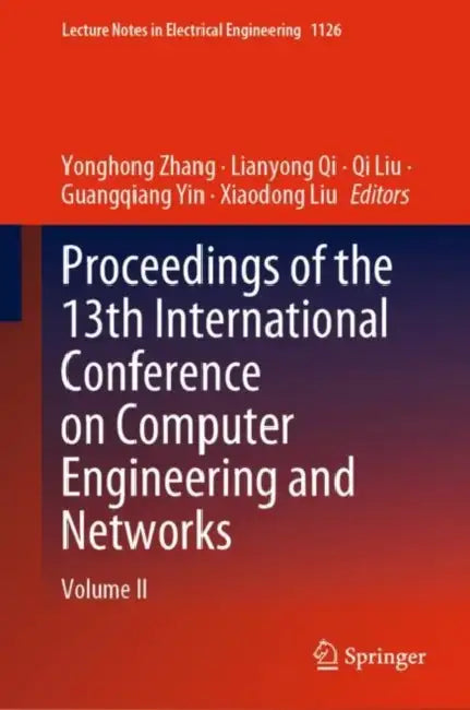 Proceedings of the 13th International Conference on Computer Engineering and Networks:(Lecture Notes in Electrical Engineering Book 1126) by Yonghong Zhang