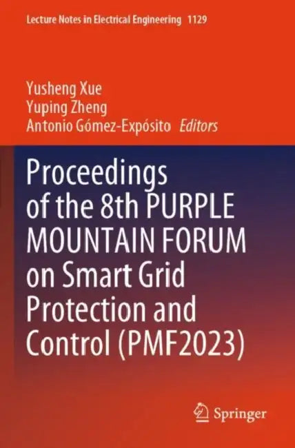 Proceedings of the 8th PURPLE MOUNTAIN FORUM on Smart Grid Protection and Control (PMF2023): 1129 (Lecture Notes in Electrical Engineering by Yusheng Xue
