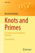 Knots and Primes: An Introduction to Arithmetic Topology by Masanori Morishita