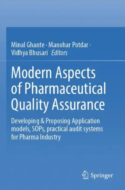 Modern Aspects of Pharmaceutical Quality Assurance: Developing & Proposing Application Models, Sops, Practical Audit Systems for Pharma Industry by Minal Ghante