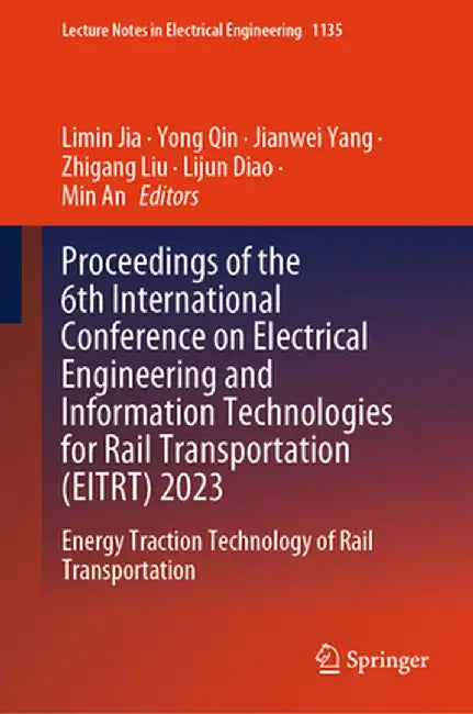 Proceedings of the 6th International Conference on Electrical Engineering and Information Technologies for Rail Transportation (Eitrt) 2023: Energy Tr by Limin Jia