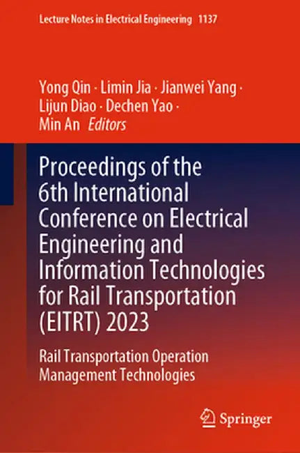 Proceedings of the 6th International Conference on Electrical Engineering and Information Technologies for Rail Transportation (Eitrt) 2023: Rail Tran by Yong Qin
