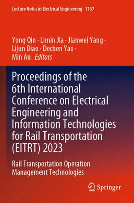 Proceedings of the 6th International Conference on Electrical Engineering and Information Technologies for Rail Transportation (Eitrt) 2023: Rail Tran by Yong Qin