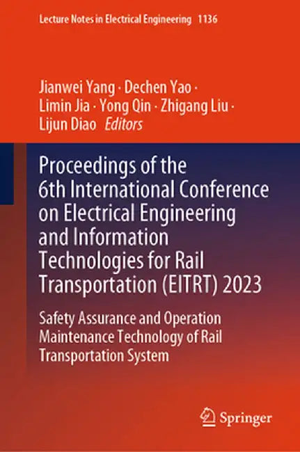 Proceedings of the 6th International Conference on Electrical Engineering and Information Technologies for Rail Transportation (Eitrt) 2023: Safety As by Jianwei Yang