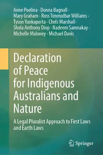 Declaration of Peace for Indigenous Australians and Nature: A Legal Pluralist Approach to First Laws and Earth Laws by Anne Poelina