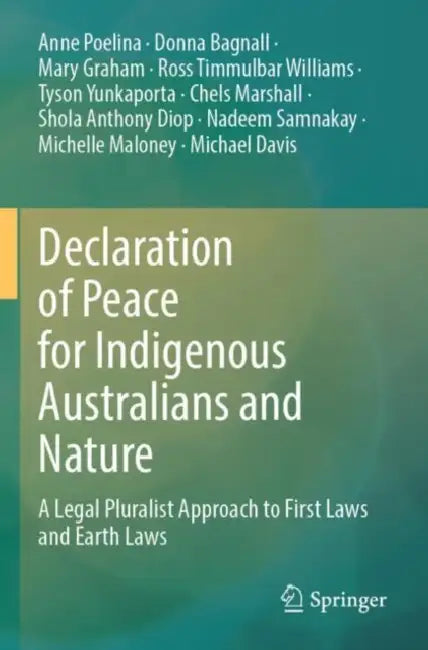 Declaration of Peace for Indigenous Australians and Nature: A Legal Pluralist Approach to First Laws and Earth Laws by Anne Poelina