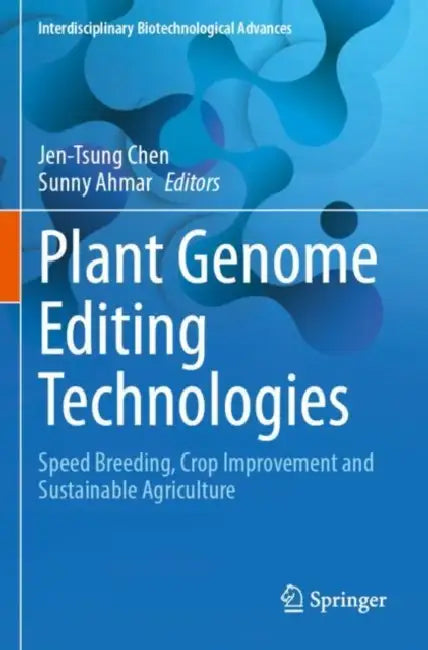 Plant Genome Editing Technologies: Speed Breeding, Crop Improvement and Sustainable Agriculture by Jen-Tsung Chen