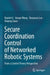 Secure Coordination Control of Networked Robotic Systems: From a Control Theory Perspective by Xiaolei Li