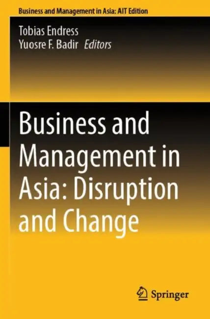 Business and Management in Asia: Disruption and Change by Tobias Endress