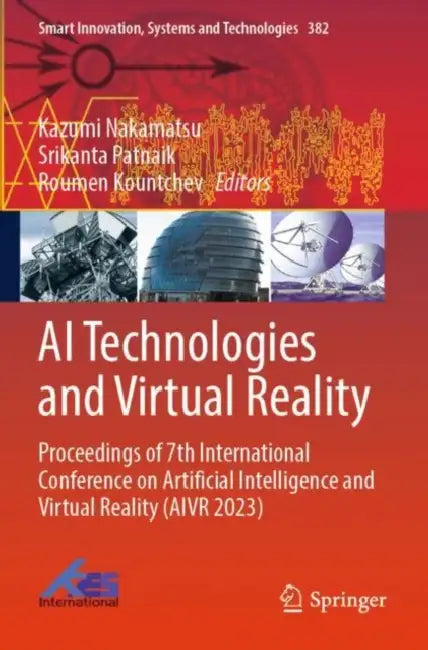 AI Technologies and Virtual Reality: Proceedings of 7th International Conference on Artificial Intelligence and Virtual Reality (Aivr 2023) by Kazumi Nakamatsu