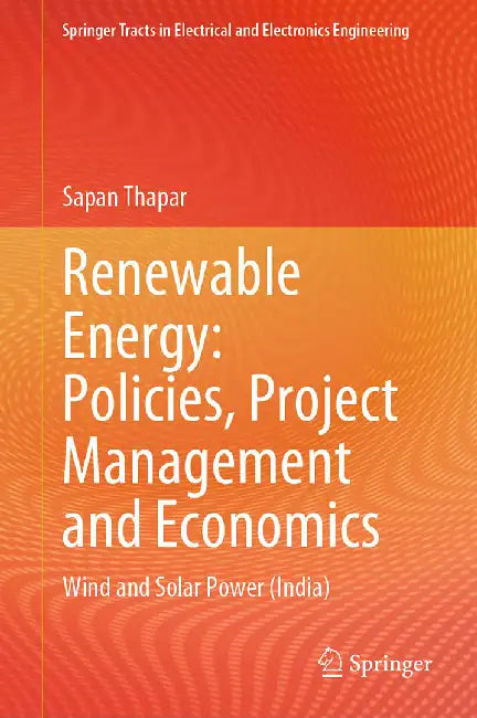 Renewable Energy: Policies Project Management and Economics :Wind and Solar Power (India) by Thapar, Sapan