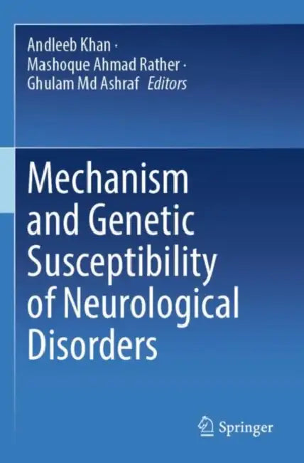 Mechanism and Genetic Susceptibility of Neurological Disorders by Andleeb Khan