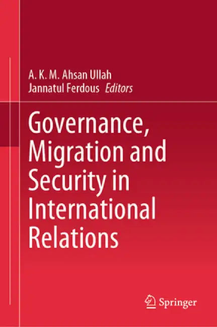 Governance, Migration and Security in International Relations by A. K. M. Ahsan Ullah