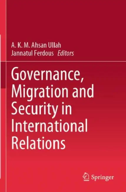 Governance, Migration and Security in International Relations by A. K. M. Ahsan Ullah