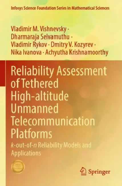 Reliability Assessment of Tethered High-altitude Unmanned Telecommunication Platforms: K-Out-Of-N Reliability Models and Applications by Vladimir M. Vishnevsky