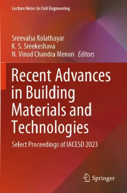 Recent Advances in Building Materials and Technologies: Select Proceedings of Iacesd 2023 by Sreevalsa Kolathayar
