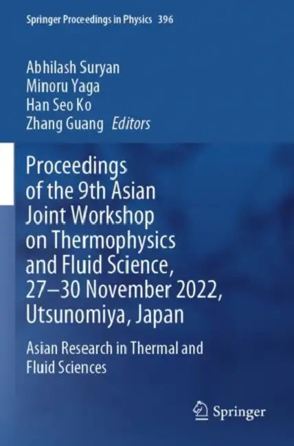 Proceedings of the 9th Asian Joint Workshop on Thermophysics and Fluid Science, 27–30 November 2022, Utsunomiya, Japan: Asian Research in Thermal and Fluid Sciences by Abhilash Suryan