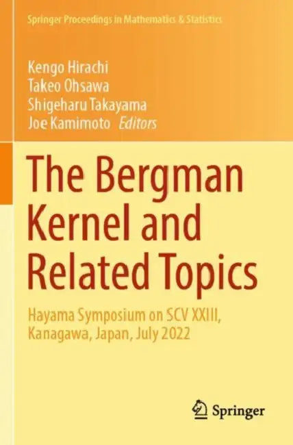 The Bergman Kernel and Related Topics: Hayama Symposium on Scv XXIII, Kanagawa, Japan, July 2022 by Kengo Hirachi