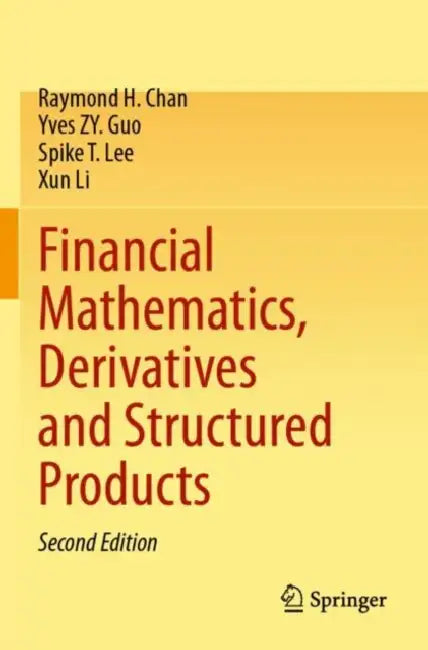 Financial Mathematics, Derivatives and Structured Products by Raymond H. Chan