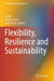 Flexibility, Resilience and Sustainability by Sushil