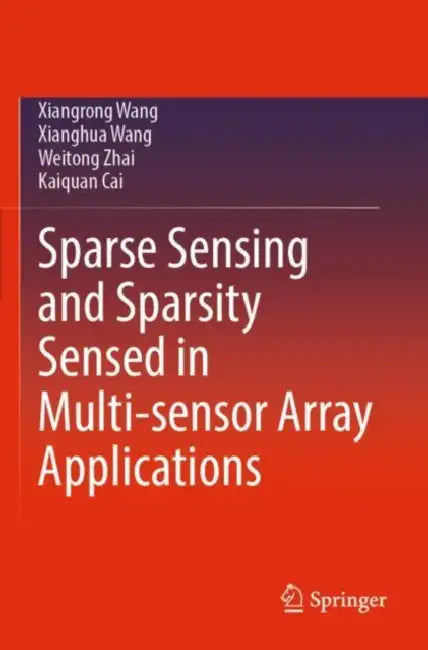 Sparse Sensing and Sparsity Sensed in Multi-sensor Array Applications by Xiangrong Wang
