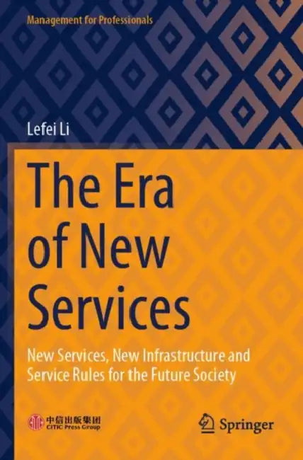 The Era of New Services: New Services, New Infrastructure and Service Rules for the Future Society by Lefei Li