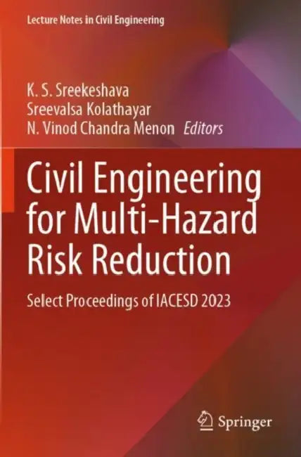 Civil Engineering for Multi-Hazard Risk Reduction: Select Proceedings of Iacesd 2023 by K. S. Sreekeshava