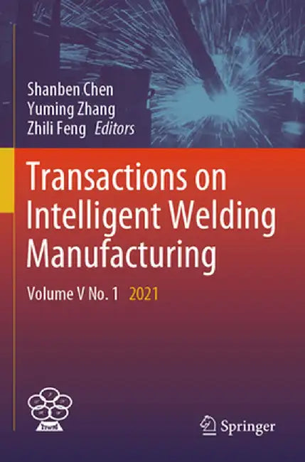 Transactions on Intelligent Welding Manufacturing: Volume V No. 1 2021 by Shanben Chen