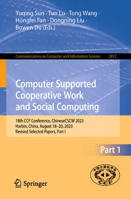 Computer Supported Cooperative Work and Social Computing: 18th Ccf Conference, Chinesecscw 2023, Harbin, China, August 18-20, 2023, Revised Selected P by Yuqing Sun