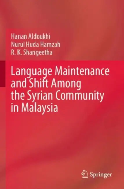 Language Maintenance and Shift Among the Syrian Community in Malaysia by Hanan Aldoukhi