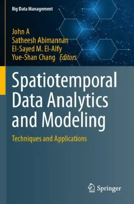 Spatiotemporal Data Analytics and Modeling: Techniques and Applications by John A