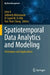 Spatiotemporal Data Analytics and Modeling: Techniques and Applications by John A