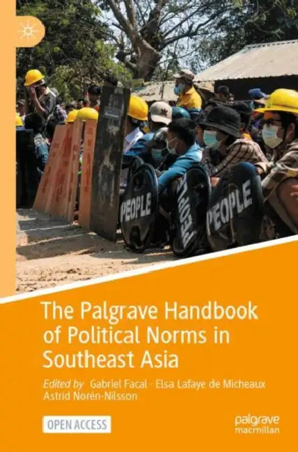 The Palgrave Handbook of Political Norms in Southeast Asia by Gabriel Facal