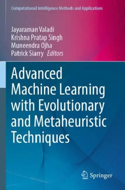 Advanced Machine Learning with Evolutionary and Metaheuristic Techniques by Jayaraman Valadi