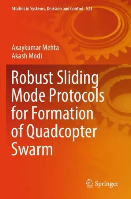 Robust Sliding Mode Protocols for Formation of Quadcopter Swarm by Axaykumar Mehta