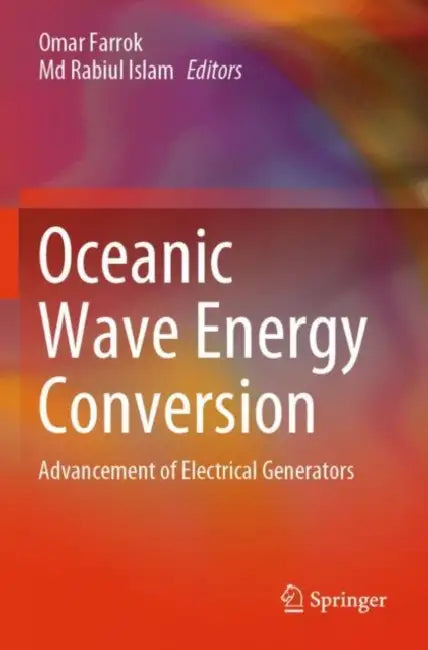 Oceanic Wave Energy Conversion: Advancement of Electrical Generators by Omar Farrok