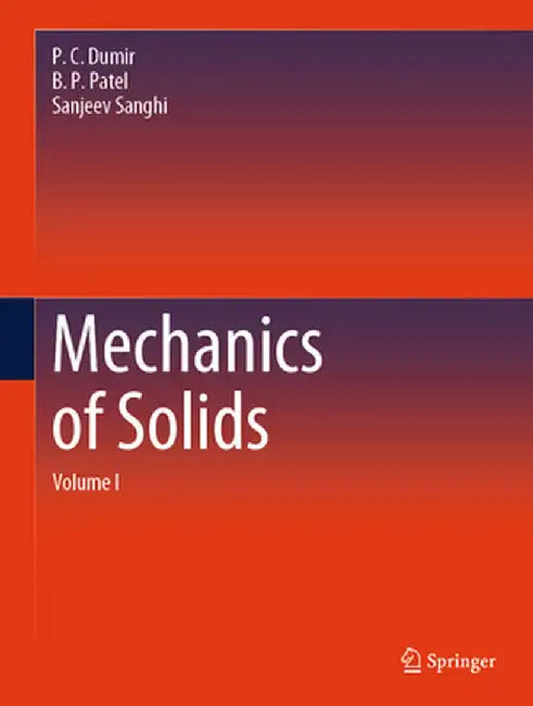 Mechanics of Solids: Volume I by P. C. Dumir