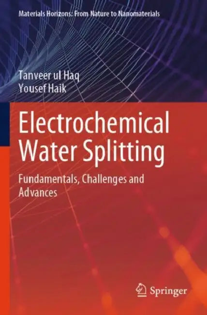 Electrochemical Water Splitting: Fundamentals, Challenges and Advances by Tanveer Ul Haq