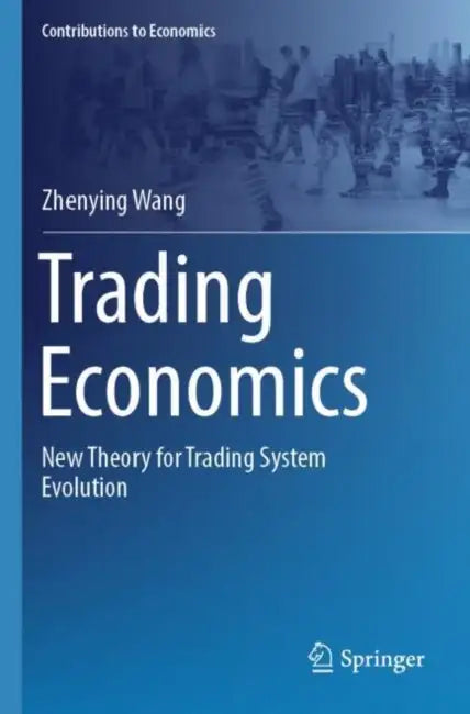 Trading Economics: New Theory for Trading System Evolution by Zhenying Wang