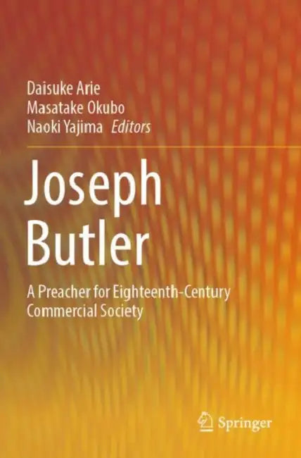Joseph Butler: A Preacher for Eighteenth-Century Commercial Society by Daisuke Arie
