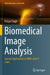 Biomedical Image Analysis: Special Applications in Mris and CT Scans by Pritpal Singh