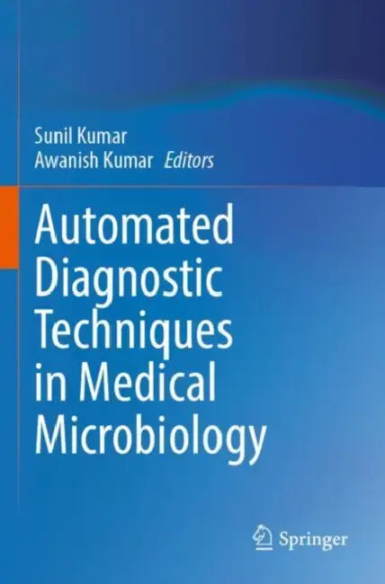 Automated Diagnostic Techniques in Medical Microbiology by Sunil Kumar