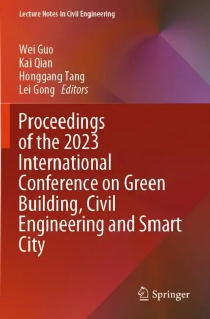 Proceedings of the 2023 International Conference on Green Building, Civil Engineering and Smart City: 328 (Lecture Notes in Civil Engineering) by Honggang Tang